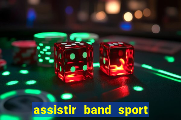 assistir band sport ao vivo